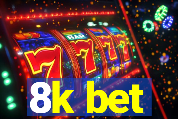 8k bet